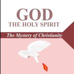 • GOD THE HOLY SPIRIT: The Mystery of Christianity